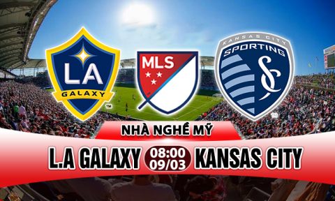 Nhận định L.A Galaxy vs Kansas City, 08h00 ngày 09/04