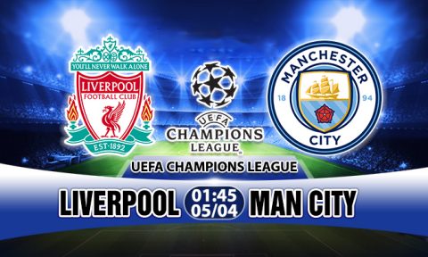 Soi kèo Liverpool vs Man City (Lượt đi tứ kết Champions League)
